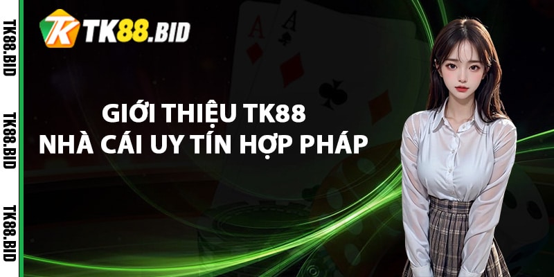 Giới thiệu TK88 nhà cái uy tín hợp pháp