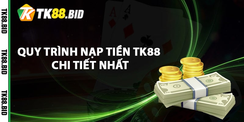 Quy trình nạp tiền TK88 chi tiết nhất